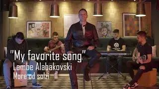 ® Lambe Alabakovski - More od solzi | "My favorite song" | (Season - 2 | Episode - 1) © 2022