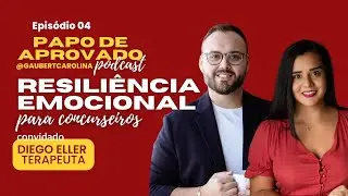 Como persistir até a nomeação? Resiliência Emocional para concurseiros - Diego Eller e Carol Gaubert