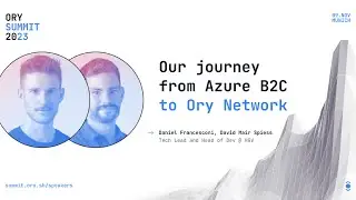 HGV Journey From Azure B2C to Ory Network | Daniel Francesconi & David Mair Spiess | Ory Summit 2023