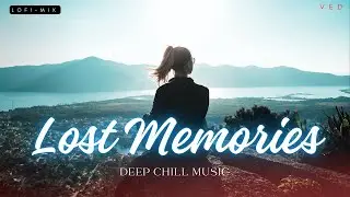 Lost Memories I Deep Chill Music I VED