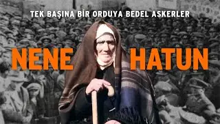 TEK BAŞINA BİR ORDUYA BEDEL ASKERLER- NENE HATUN
