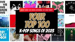 YOUR top 100 k-pop songs of 2023!