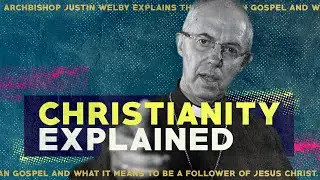 Christianity explained | Archbishop Justin Welby