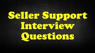Seller Support Interview Questions