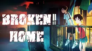 AMV || Broken Home