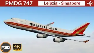 [P3D v5.4] PMDG 747-400BCF Kalitta Air | Leipzig to Singapore | Full flight | 4K Ultra HD