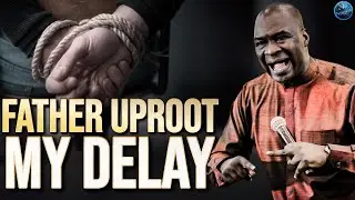 Father In September Uproot Every Delay Holding Back My Life And Destiny | Apostle Joshua Selman