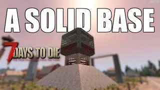 A Solid Base (LP) 7 Days To Die |  BD1 Ep 22