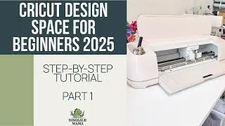 Cricut Design Space for Beginners 2025 | Step-by-Step Tutorial (Part 1)