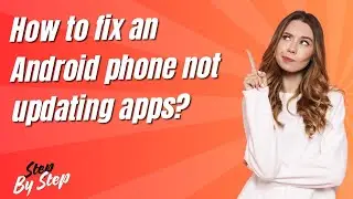 How to fix an Android phone not updating apps ? - Step by Step