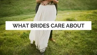 What Brides REALLY Care About. It's not what you think ;)