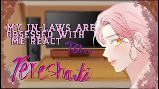 My In-Laws are Obsessed with Me react to Pereshati || MILAOWM || ANGST || 🚫 Part 2 || 1/1||