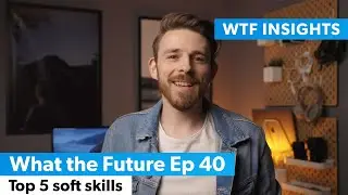 Top 5 soft skills - What the Future Ep 40