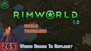 Episode 269: Which Organ To Replace? -- RimWorld: World Travelers