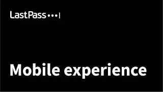 LastPass | The LastPass Mobile experience