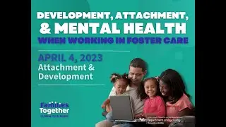 Attachment and Development - Development, Attachment,  & Mental Health when working in Foster Care