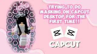 Watch me do roblox masking on *CAPCUT DESKTOP* FOR THE FIRST TIME!