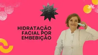 HIDRATAÇÃO FACIAL POR EMBEBIÇÃO