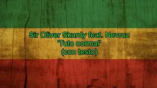 Tuto normal (con testo) - Sir Oliver Skardy feat. Nevruz
