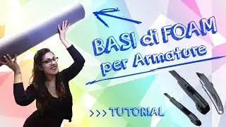 Tutorial Basi di Foam per Armature - How to Cosplay