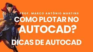 COMO PLOTAR NO AUTOCAD? - DICAS DE AUTOCAD - PROF. MARCO ANTÔNIO MARTINS