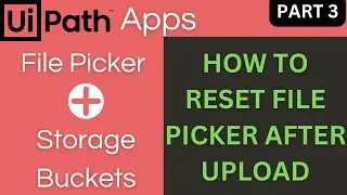 UiPath App Tutorial: File Picker & Storage Buckets - Part 03 | How to Reset File Picker