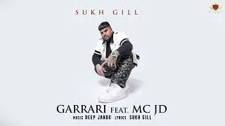 GARRARI : Sukh Gill Ft. MC JD | Deep Jandu (Official Audio)