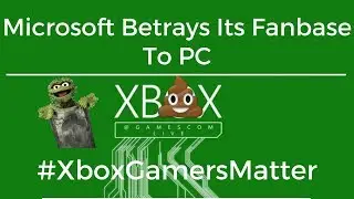 Microsoft Betrays The Xbox Gamers At Gamescom.. #XboxGamersMatter