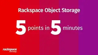5 Points in 5 Minutes – Rackspace Object Storage