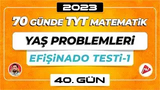 Yaş Problemleri - Efişinado Testi-1 | 70 Günde TYT Matematik Kampı | 40.Gün | 2023 | 