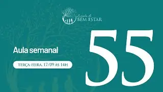 Aula Semanal 55 | Escola do Bem Estar