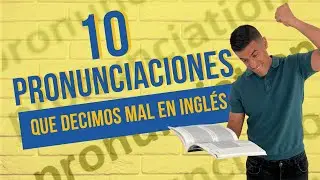 10 palabras que pronuncias MAL en inglés 😭