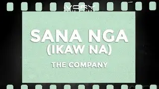 The Company - Sana Nga (Ikaw Na) (Official Lyric Video)