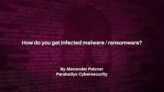 Ransomware Tutorial by Parabellyx Cybersecurity  How you get infected by Ransomware