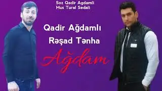 Qadir agdamli vs resad Tenha Yeni Agdama aid Mahnimiz
