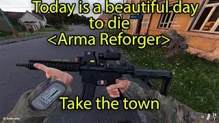 Arma Reforger - Take the town. Today is a beautiful day to die.