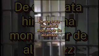 De que trata hiroshima mon amour de alcatrazz