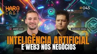 INTELIGÊNCIA ARTIFICIAL E WEB3 NOS NEGÓCIOS I Haro Cast #EP 43 com Fernando Souza