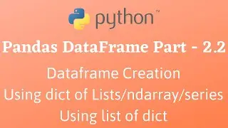 Python Pandas DataFrame PT-2.2 || DataFrame creation (dict of ndarray/list/series, list of dict)