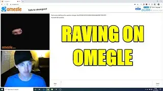 RAVING ON OMEGLE