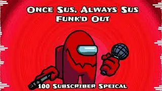 Once Sus, Always Sus: Funk'd Out | FNF Imposter mod mashup | 100 Sub Special | BeatCraftMashups