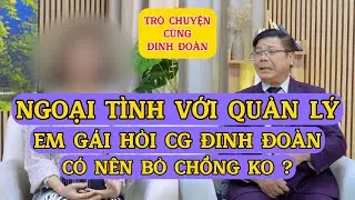 Tâm Sự Cùng Đinh Đoàn-Ngoại Tình Với Quản Lý: Em Gái Hỏi Có Nên Bỏ Chồng Không?