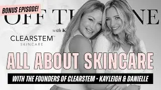 All About Acne & Skincare with The Founders of CLEARSTEM - Danielle Gronich & Kayleigh Christina