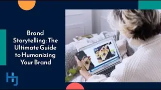 Brand Storytelling: The Ultimate Guide to Humanizing Your Brand
