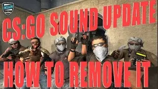 CSGO Sound update and how to remove it!