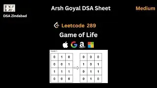 Game of Life || Arsh Goyal DSA Sheet Q24 || Arrays || Leetcode 289 || Google || Apple || Microsoft