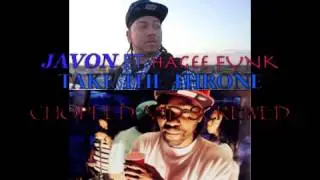 JAVON FT HAGEE FUNK - TAKE THE THRONE(CHOPPED AND SCREWED)