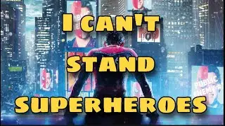 I Can’t Stand Superheroes