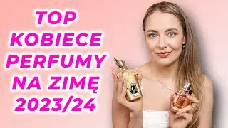 10 NAJLEPSZYCH KOBIECYCH PERFUM NA ZIMĘ 2023/24