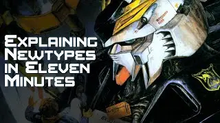 Explaining Newtypes in Gundam in less than 11 minutes